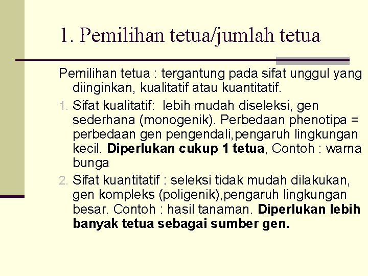1. Pemilihan tetua/jumlah tetua Pemilihan tetua : tergantung pada sifat unggul yang diinginkan, kualitatif 1. Pemilihan tetua/jumlah tetua Pemilihan tetua : tergantung pada sifat unggul yang diinginkan, kualitatif