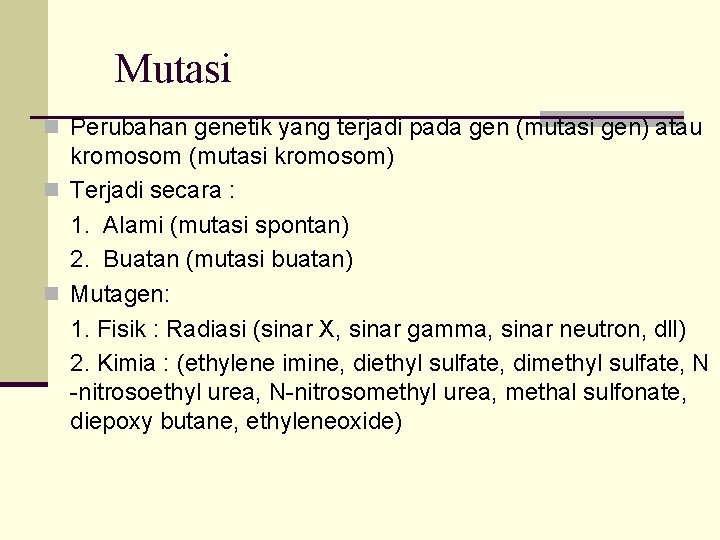 Mutasi n Perubahan genetik yang terjadi pada gen (mutasi gen) atau kromosom (mutasi kromosom)