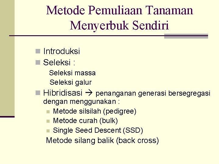 Metode Pemuliaan Tanaman Menyerbuk Sendiri n Introduksi n Seleksi : Seleksi massa Seleksi galur