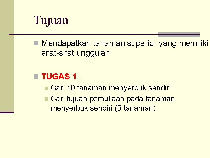 Tujuan n Mendapatkan tanaman superior yang memiliki sifat-sifat unggulan n TUGAS 1 : n