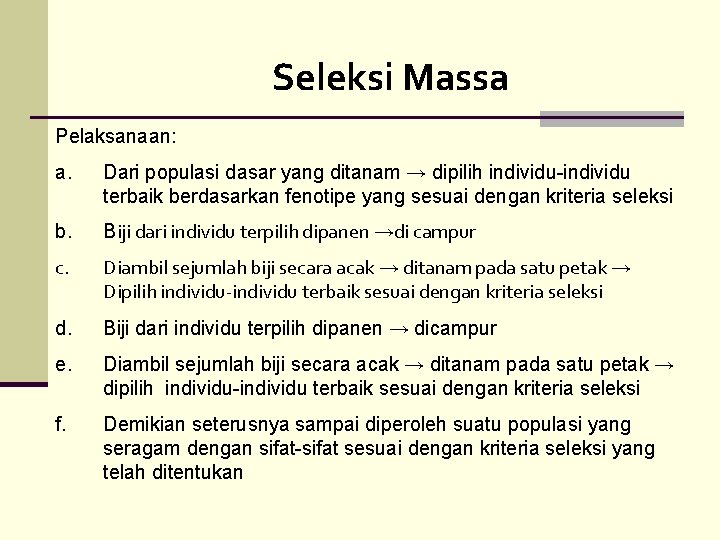 Seleksi Massa Pelaksanaan: a. Dari populasi dasar yang ditanam → dipilih individu-individu terbaik berdasarkan Seleksi Massa Pelaksanaan: a. Dari populasi dasar yang ditanam → dipilih individu-individu terbaik berdasarkan