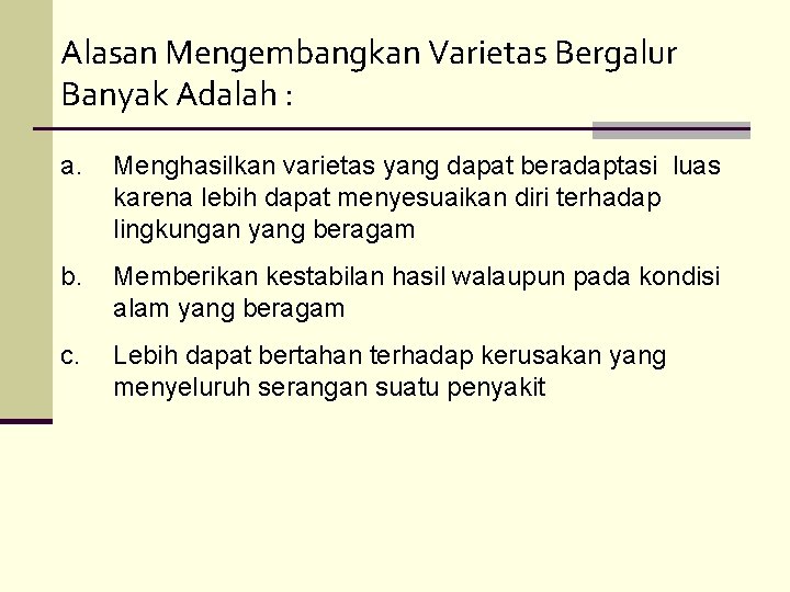 Alasan Mengembangkan Varietas Bergalur Banyak Adalah : a. Menghasilkan varietas yang dapat beradaptasi luas Alasan Mengembangkan Varietas Bergalur Banyak Adalah : a. Menghasilkan varietas yang dapat beradaptasi luas
