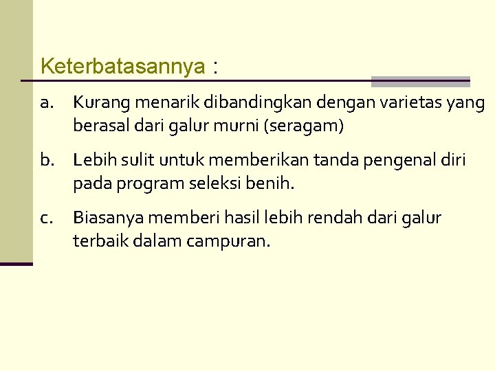 Keterbatasannya : a. Kurang menarik dibandingkan dengan varietas yang berasal dari galur murni (seragam) Keterbatasannya : a. Kurang menarik dibandingkan dengan varietas yang berasal dari galur murni (seragam)