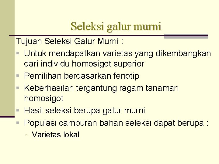 Seleksi galur murni Tujuan Seleksi Galur Murni : Untuk mendapatkan varietas yang dikembangkan dari Seleksi galur murni Tujuan Seleksi Galur Murni : Untuk mendapatkan varietas yang dikembangkan dari