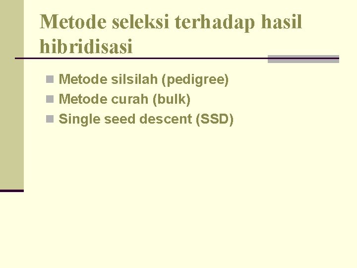 Metode seleksi terhadap hasil hibridisasi n Metode silsilah (pedigree) n Metode curah (bulk) n Metode seleksi terhadap hasil hibridisasi n Metode silsilah (pedigree) n Metode curah (bulk) n