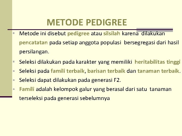 METODE PEDIGREE Metode ini disebut pedigree atau silsilah karena dilakukan pencatatan pada setiap anggota