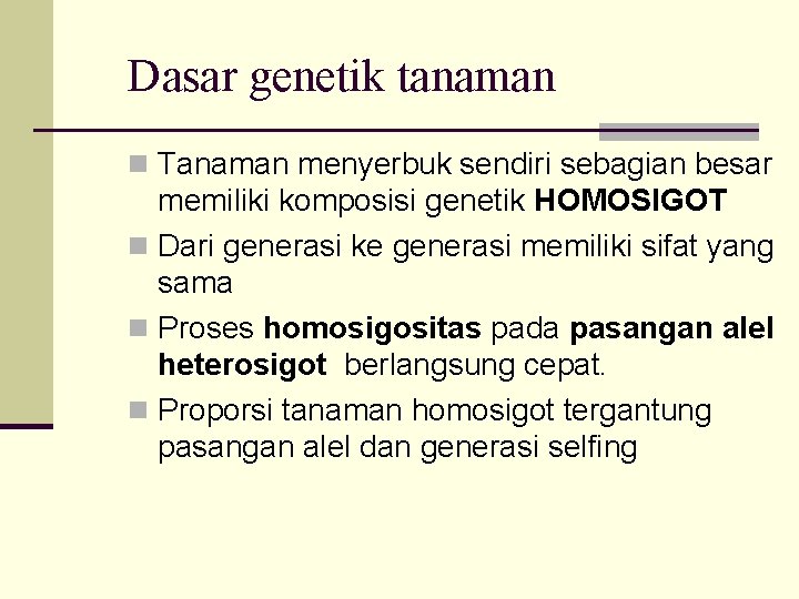 Dasar genetik tanaman n Tanaman menyerbuk sendiri sebagian besar memiliki komposisi genetik HOMOSIGOT n