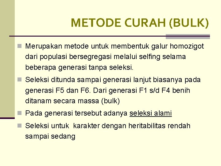 METODE CURAH (BULK) n Merupakan metode untuk membentuk galur homozigot dari populasi bersegregasi melalui METODE CURAH (BULK) n Merupakan metode untuk membentuk galur homozigot dari populasi bersegregasi melalui