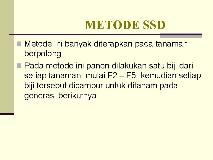 METODE SSD n Metode ini banyak diterapkan pada tanaman berpolong n Pada metode ini