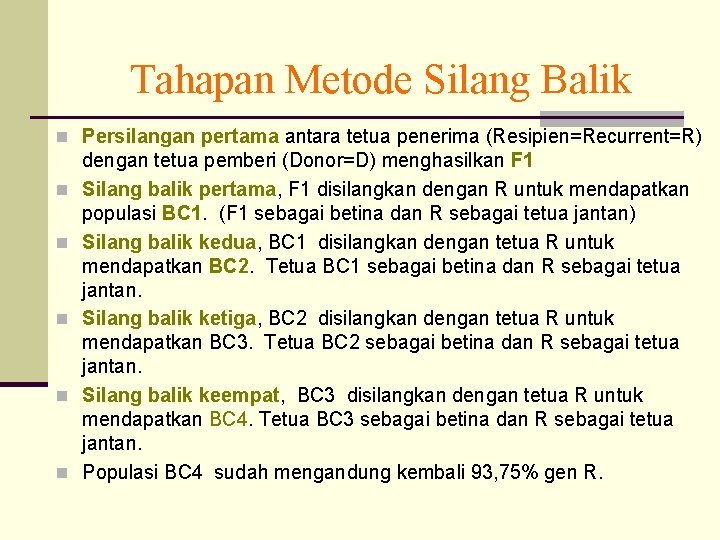 Tahapan Metode Silang Balik n Persilangan pertama antara tetua penerima (Resipien=Recurrent=R) n n n