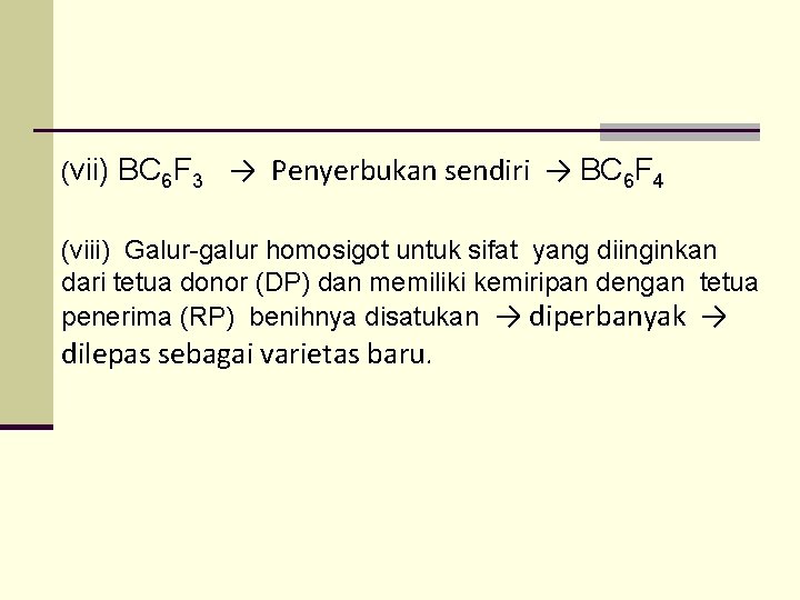 (vii) BC 6 F 3 → Penyerbukan sendiri → BC 6 F 4 (viii) (vii) BC 6 F 3 → Penyerbukan sendiri → BC 6 F 4 (viii)
