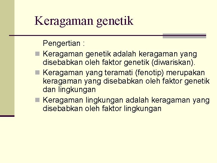 Keragaman genetik Pengertian : n Keragaman genetik adalah keragaman yang disebabkan oleh faktor genetik