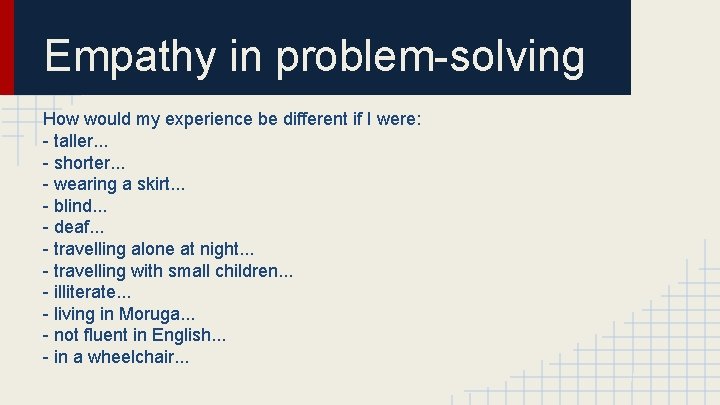 Empathy in problem-solving How would my experience be different if I were: - taller.