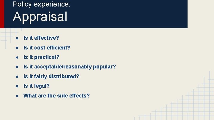 Policy experience: Appraisal ● Is it effective? ● Is it cost efficient? ● Is