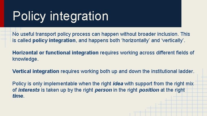 Policy integration No useful transport policy process can happen without broader inclusion. This is