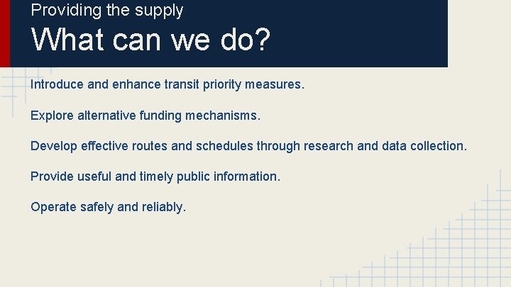 Providing the supply What can we do? Introduce and enhance transit priority measures. Explore