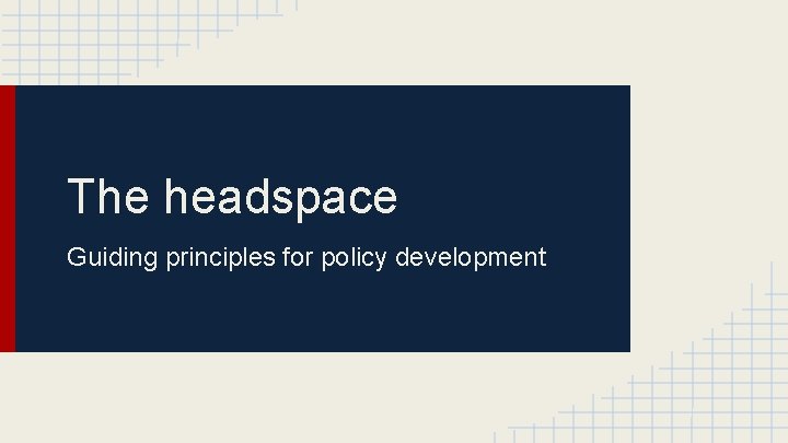 The headspace Guiding principles for policy development 