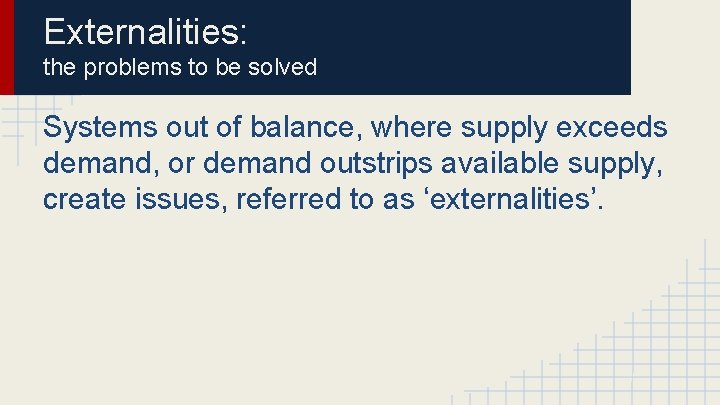 Externalities: the problems to be solved Systems out of balance, where supply exceeds demand,