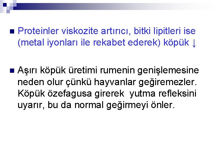 n Proteinler viskozite artırıcı, bitki lipitleri ise (metal iyonları ile rekabet ederek) köpük ↓