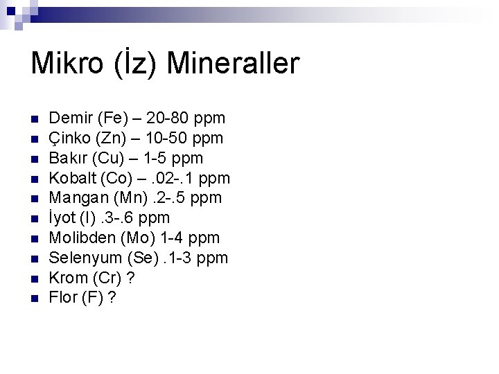 Mikro (İz) Mineraller n n n n n Demir (Fe) – 20 -80 ppm