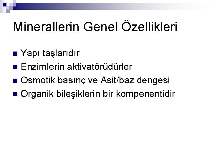 Minerallerin Genel Özellikleri Yapı taşlarıdır n Enzimlerin aktivatörüdürler n Osmotik basınç ve Asit/baz dengesi