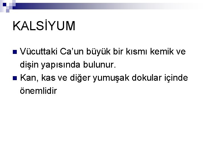 KALSİYUM Vücuttaki Ca’un büyük bir kısmı kemik ve dişin yapısında bulunur. n Kan, kas