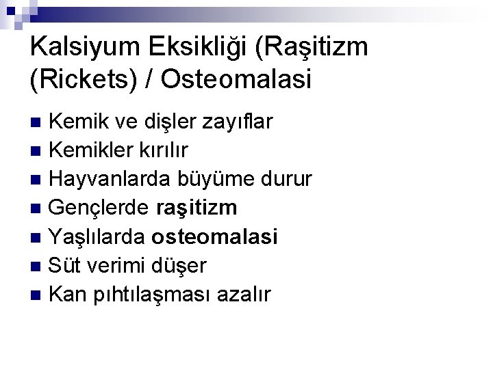 Kalsiyum Eksikliği (Raşitizm (Rickets) / Osteomalasi Kemik ve dişler zayıflar n Kemikler kırılır n