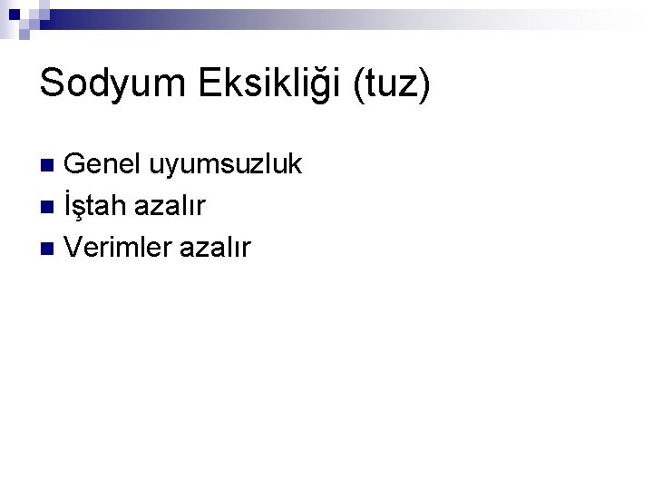 Sodyum Eksikliği (tuz) Genel uyumsuzluk n İştah azalır n Verimler azalır n 