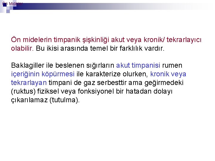 Ön Mideler Ön midelerin timpanik şişkinliği akut veya kronik/ tekrarlayıcı olabilir. Bu ikisi arasında