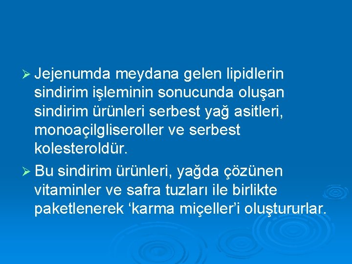 Ø Jejenumda meydana gelen lipidlerin sindirim işleminin sonucunda oluşan sindirim ürünleri serbest yağ asitleri,