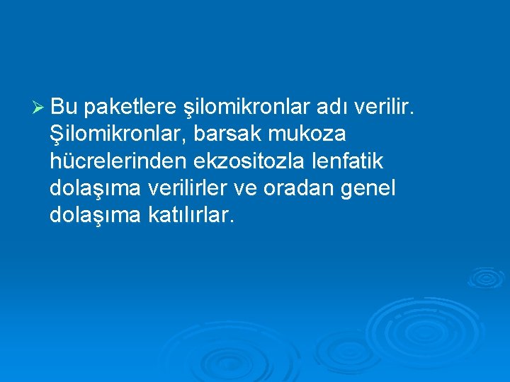 Ø Bu paketlere şilomikronlar adı verilir. Şilomikronlar, barsak mukoza hücrelerinden ekzositozla lenfatik dolaşıma verilirler