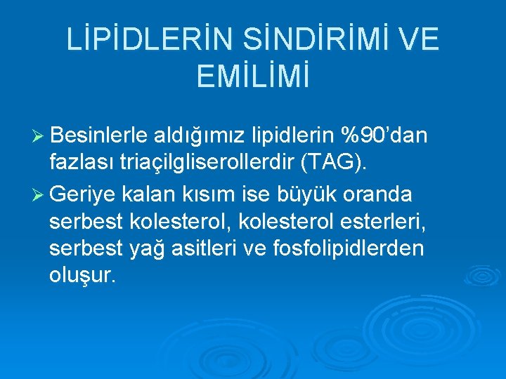 LİPİDLERİN SİNDİRİMİ VE EMİLİMİ Ø Besinlerle aldığımız lipidlerin %90’dan fazlası triaçilgliserollerdir (TAG). Ø Geriye