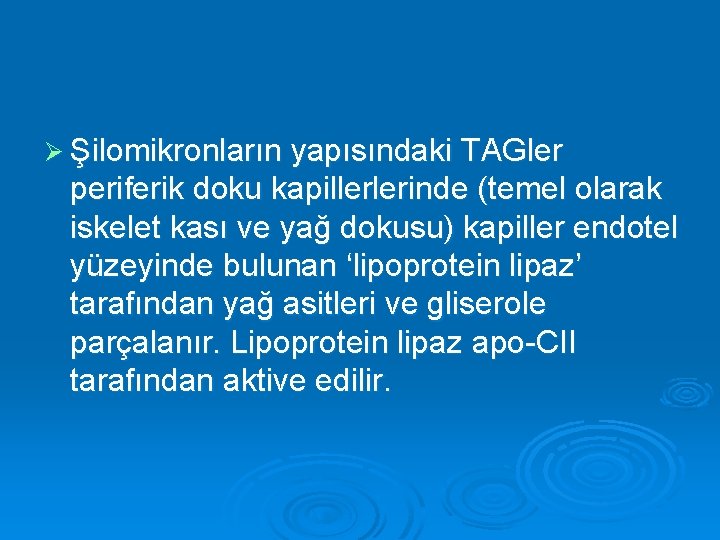 Ø Şilomikronların yapısındaki TAGler periferik doku kapillerlerinde (temel olarak iskelet kası ve yağ dokusu)