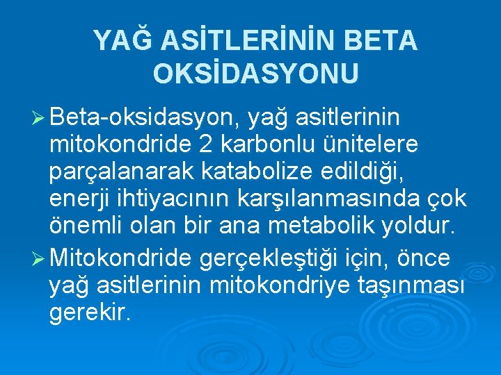 YAĞ ASİTLERİNİN BETA OKSİDASYONU Ø Beta-oksidasyon, yağ asitlerinin mitokondride 2 karbonlu ünitelere parçalanarak katabolize