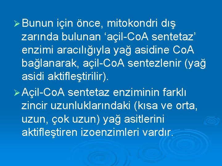 Ø Bunun için önce, mitokondri dış zarında bulunan ‘açil-Co. A sentetaz’ enzimi aracılığıyla yağ