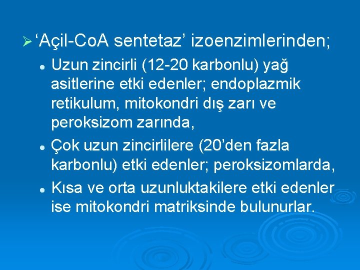 Ø ‘Açil-Co. A sentetaz’ izoenzimlerinden; Uzun zincirli (12 -20 karbonlu) yağ asitlerine etki edenler;