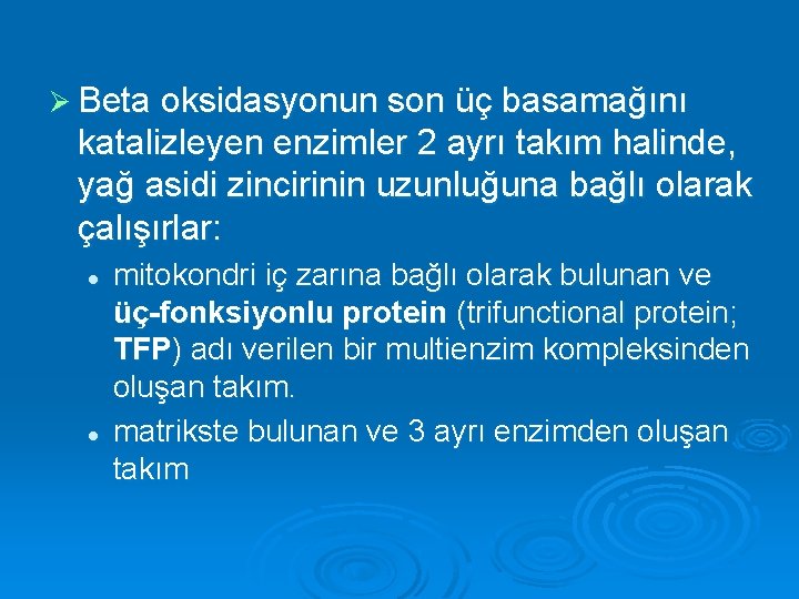 Ø Beta oksidasyonun son üç basamağını katalizleyen enzimler 2 ayrı takım halinde, yağ asidi