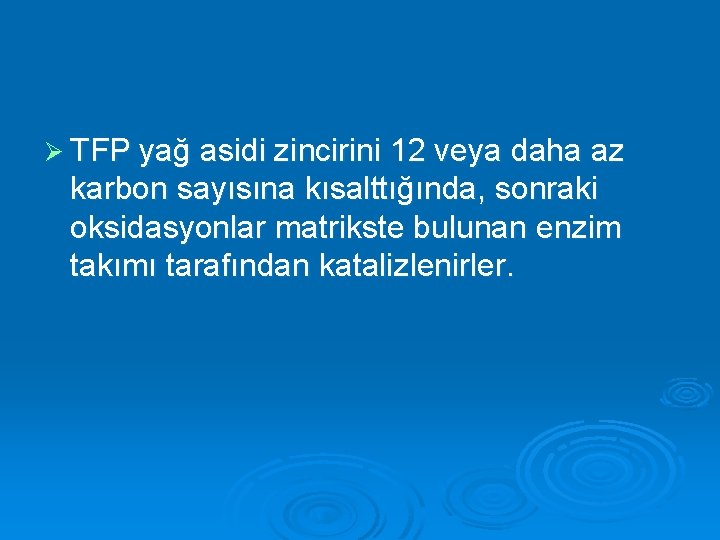 Ø TFP yağ asidi zincirini 12 veya daha az karbon sayısına kısalttığında, sonraki oksidasyonlar