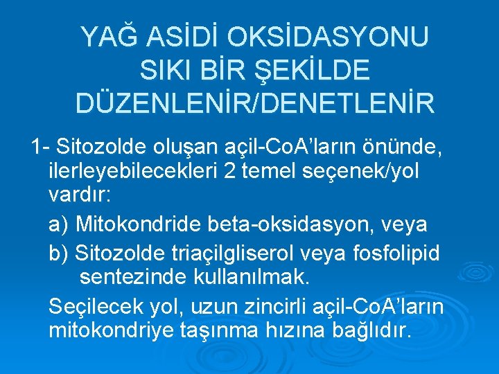 YAĞ ASİDİ OKSİDASYONU SIKI BİR ŞEKİLDE DÜZENLENİR/DENETLENİR 1 - Sitozolde oluşan açil-Co. A’ların önünde,