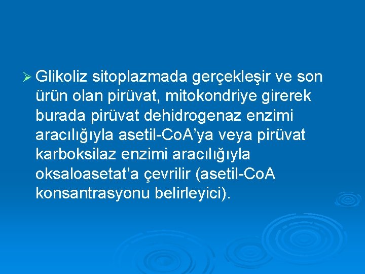 Ø Glikoliz sitoplazmada gerçekleşir ve son ürün olan pirüvat, mitokondriye girerek burada pirüvat dehidrogenaz