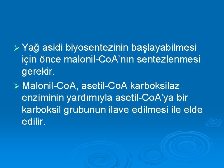 Ø Yağ asidi biyosentezinin başlayabilmesi için önce malonil-Co. A’nın sentezlenmesi gerekir. Ø Malonil-Co. A,