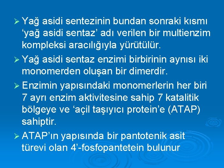 Ø Yağ asidi sentezinin bundan sonraki kısmı ‘yağ asidi sentaz’ adı verilen bir multienzim