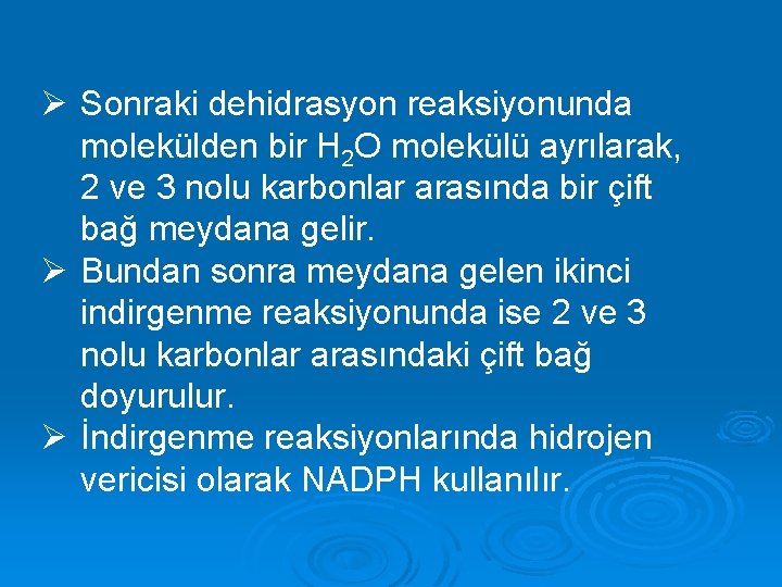 Ø Sonraki dehidrasyon reaksiyonunda molekülden bir H 2 O molekülü ayrılarak, 2 ve 3