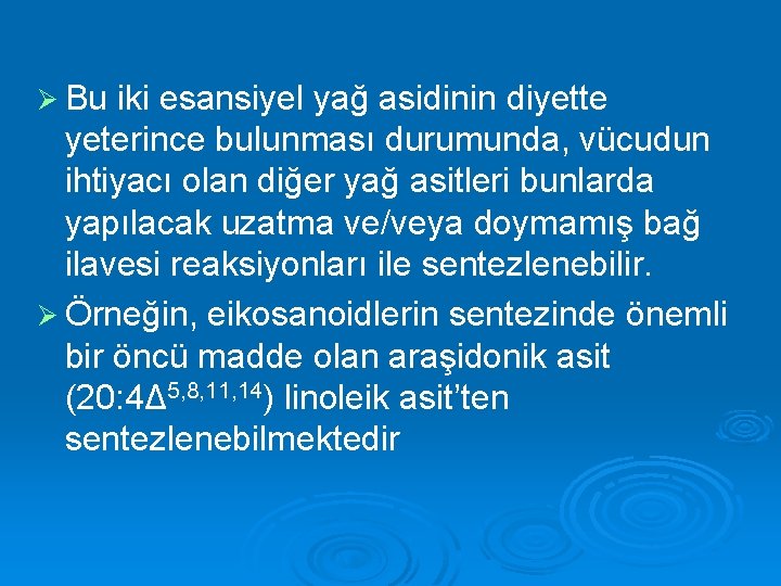 Ø Bu iki esansiyel yağ asidinin diyette yeterince bulunması durumunda, vücudun ihtiyacı olan diğer