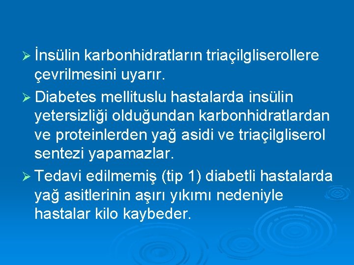 Ø İnsülin karbonhidratların triaçilgliserollere çevrilmesini uyarır. Ø Diabetes mellituslu hastalarda insülin yetersizliği olduğundan karbonhidratlardan