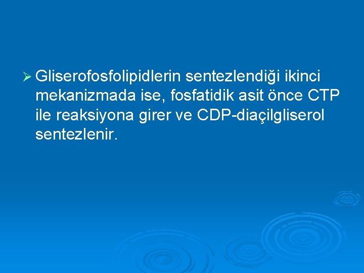 Ø Gliserofosfolipidlerin sentezlendiği ikinci mekanizmada ise, fosfatidik asit önce CTP ile reaksiyona girer ve