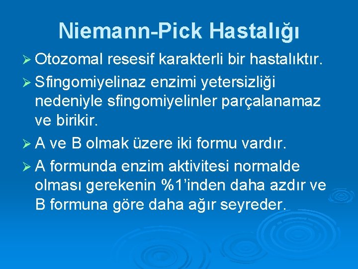 Niemann-Pick Hastalığı Ø Otozomal resesif karakterli bir hastalıktır. Ø Sfingomiyelinaz enzimi yetersizliği nedeniyle sfingomiyelinler