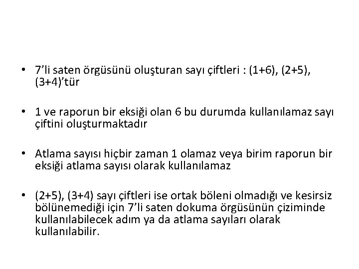  • 7’li saten örgüsünü oluşturan sayı çiftleri : (1+6), (2+5), (3+4)’tür • 1