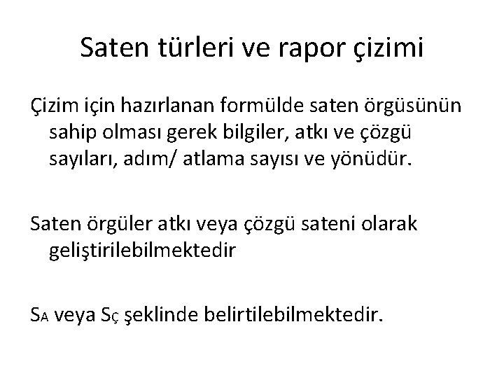 Saten türleri ve rapor çizimi Çizim için hazırlanan formülde saten örgüsünün sahip olması gerek