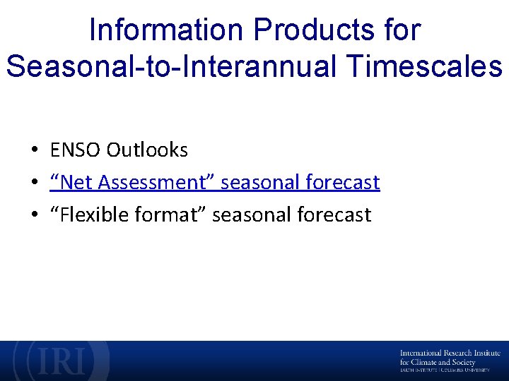 Information Products for Seasonal-to-Interannual Timescales • ENSO Outlooks • “Net Assessment” seasonal forecast •